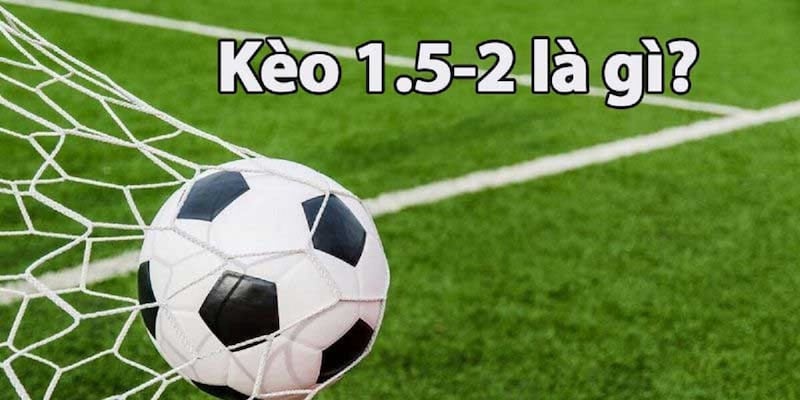 Thế nào là kèo tài xỉu 1.5-2