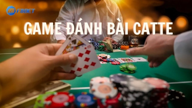 Bài viết hướng dẫn cách đánh bài Catte tại nhà cái F8bet