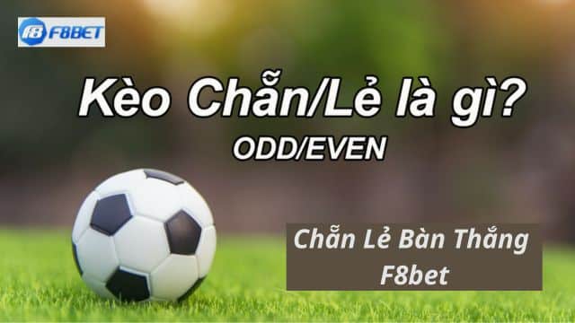 Khái niệm về kèo cược chẵn lẻ bàn thắng F8bet